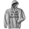 I’ll Be in The Garage Unisex Hoodie Funny Fathers Day Car Mechanic Novelty Hooded Sweatshirt(Heather Grey)