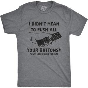 Mens I Didn’t Mean to Push All Your Buttons I was Looking for Mute T Shirt Funny TV Tee(Dark Heather Grey)