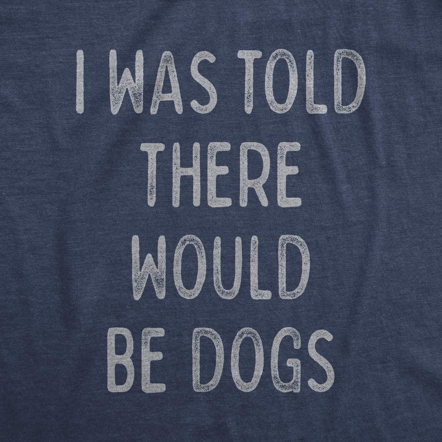 imageMens I was Told There Would Be Dogs T Shirt Funny Pet Puppy Lover TeeHeather Navy