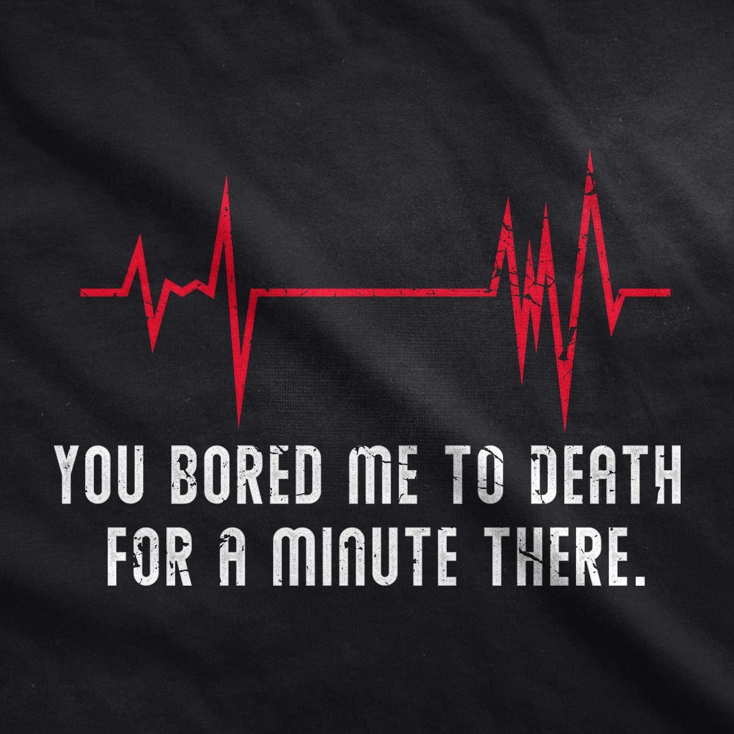 imageMens You Bored Me to Death There for A Minute T Shirt Funny Flatline TeeBlack