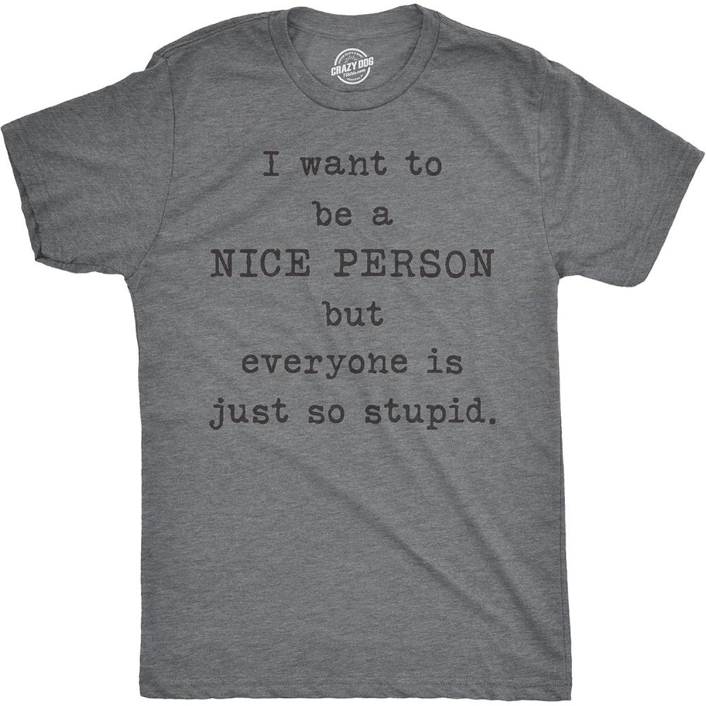 imageCrazy Dog TShirts Mens I Want to Be A Nice Person But Everyone is Just so Stupid T Shirt Sarcastic TeeDark Heather Grey
