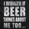 Mens I Wonder If Beer Thinks About Me Too Funny Sarcastic Drinking Tee(Black)