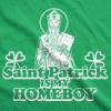 Womens Saint Patrick is My Homeboy Tee Funny St Patty Day Cool Novelty T Shirt(Green)