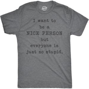 Crazy Dog T-Shirts Mens I Want to Be A Nice Person But Everyone is Just so Stupid T Shirt Sarcastic Tee(Dark Heather Grey)
