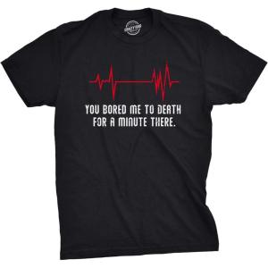 Mens You Bored Me to Death There for A Minute T Shirt Funny Flatline Tee(Black)