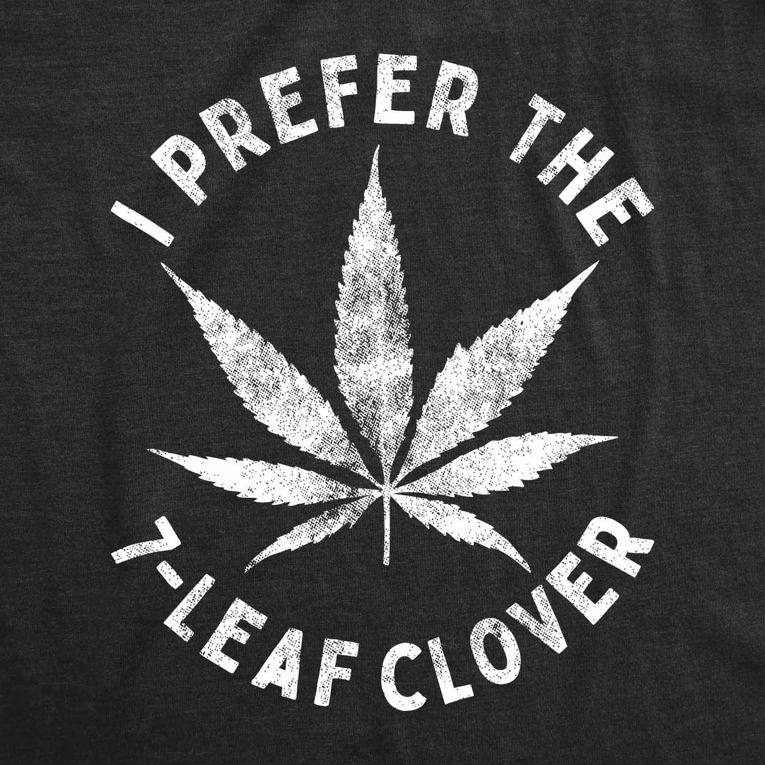 imageMens I Prefer The 7 Leaf Clover T Shirt Funny Saint Patricks Day Marijuana TeeHeather Black