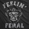 Mens Funny T Shirts Feelin Feral Sarcastic Halloween Werewolf Graphic Tee for Men