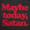 Womens Maybe Today Satan T Shirt Funny Sarcastic Devil Joke Graphic Novelty Tee Halloween(Heather Black)