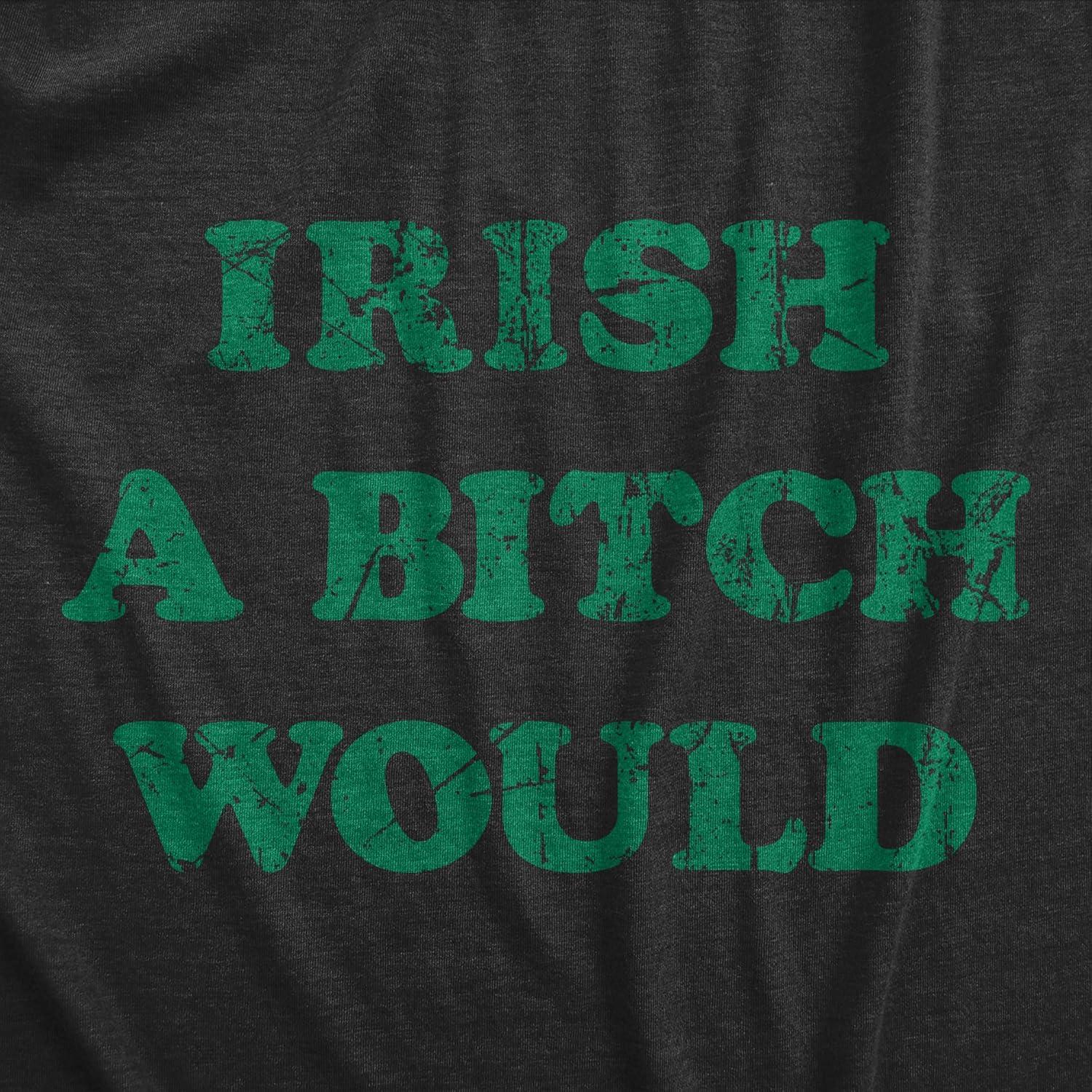 imageWomens Funny T Shirts Irish A Bitch Would St Patricks Day Novelty TeeHeather Black Irish