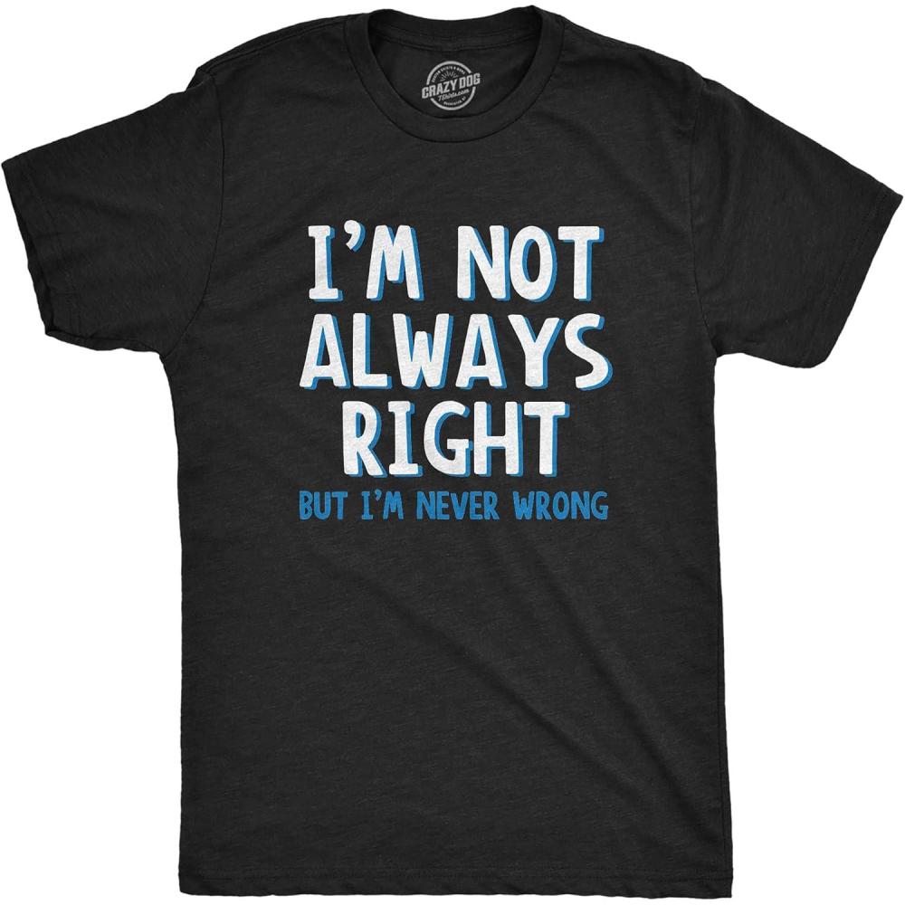 imageIm Not Always Right But Im Never Wrong T Shirt Funny Sarcasm Adult Humor JokeCharcoal