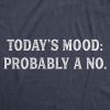Mens Todays Mood: Probably A No T Shirt Funny Sarcastic Bad Day Tee