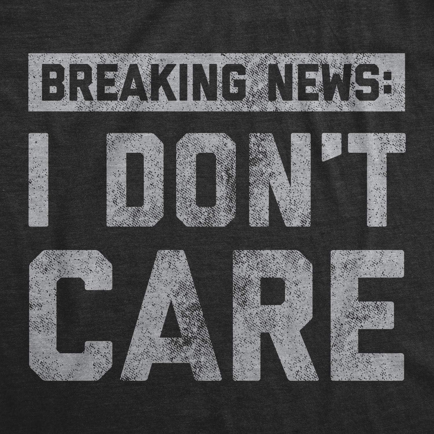 imageMens Breaking News I Dont Care T Shirt Funny Sarcastic Graphic Novelty TeeHeather Black