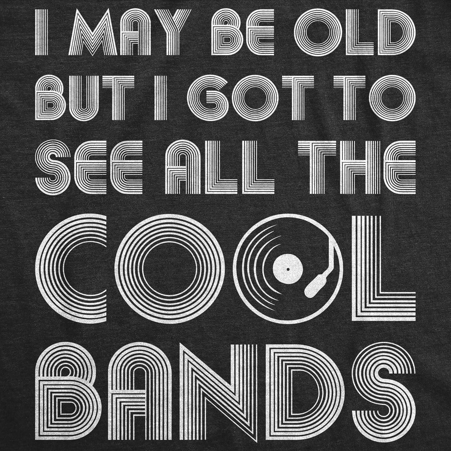 imageMens I May Be Old But I Got to See All The Cool Bands Shirt Funny Concert MusicHeather Black
