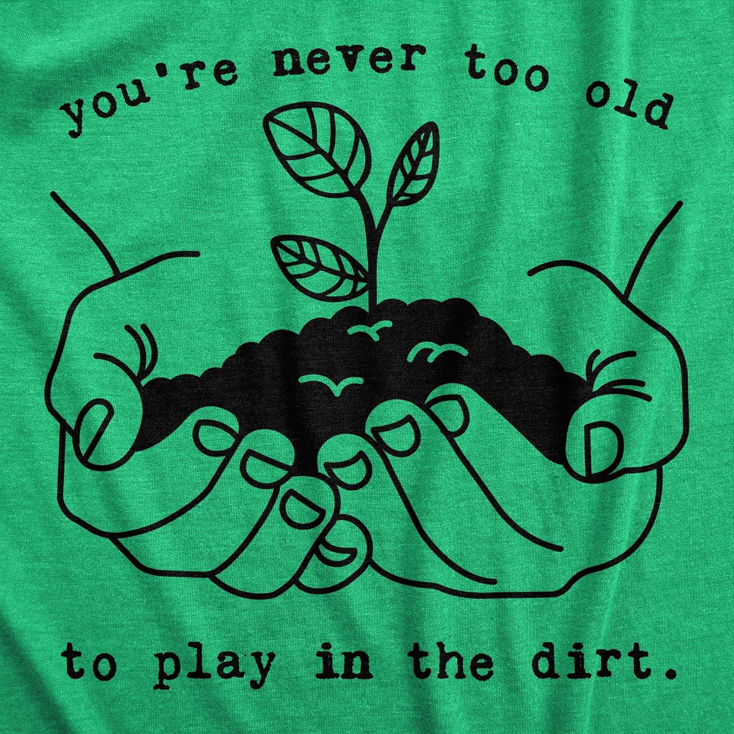 imageMens Youre Never Too Old to Play in The Dirt T Shirt Funny Gardening TeeHeather Green