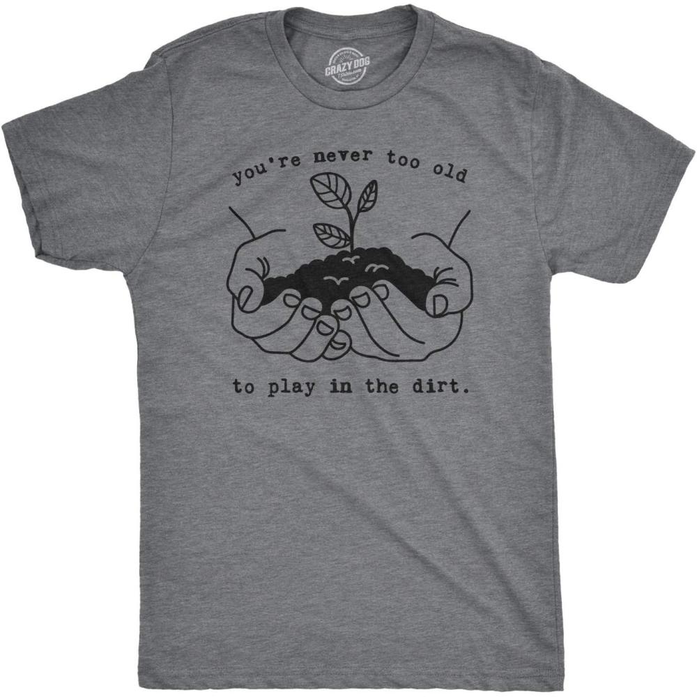 imageMens Youre Never Too Old to Play in The Dirt T Shirt Funny Gardening TeeDark Heather Grey