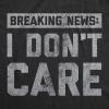 Mens Breaking News I Don’t Care T Shirt Funny Sarcastic Graphic Novelty Tee(Heather Black)