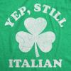 Mens Funny T Shirts Yep Still Italian Sarcastic St Patricks Day Tee for Men