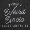 Mens Having A Weird Uncle Builds Character T Shirt Funny Family Graphic Novelty Tee(Heather Black)