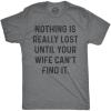 Mens Nothing is Really Lost Until Your Wife Cant Find It T Shirt Funny Mothers Day Tee(Dark Heather Grey)