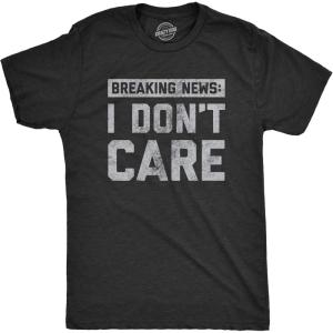 Mens Breaking News I Don’t Care T Shirt Funny Sarcastic Graphic Novelty Tee(Heather Black)