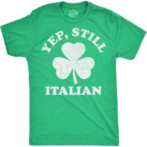 Mens Funny T Shirts Yep Still Italian Sarcastic St Patricks Day Tee for Men