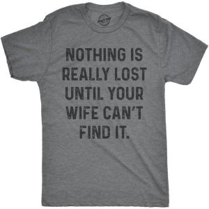Mens Nothing is Really Lost Until Your Wife Cant Find It T Shirt Funny Mothers Day Tee(Dark Heather Grey)