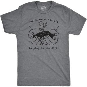 Mens Youre Never Too Old to Play in The Dirt T Shirt Funny Gardening Tee(Dark Heather Grey)