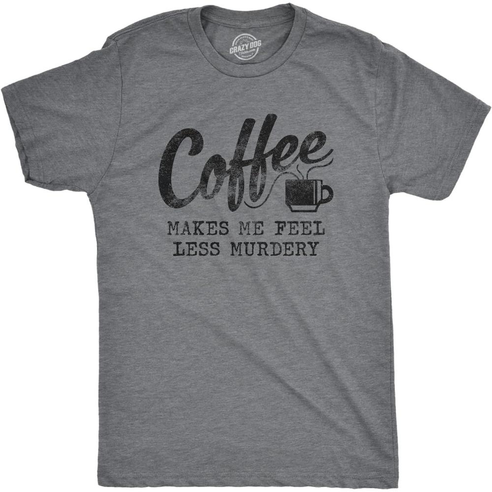 imageMens Coffee Makes Me Feel Less Murdery T Shirt Funny Sarcastic TeeDark Heather Grey