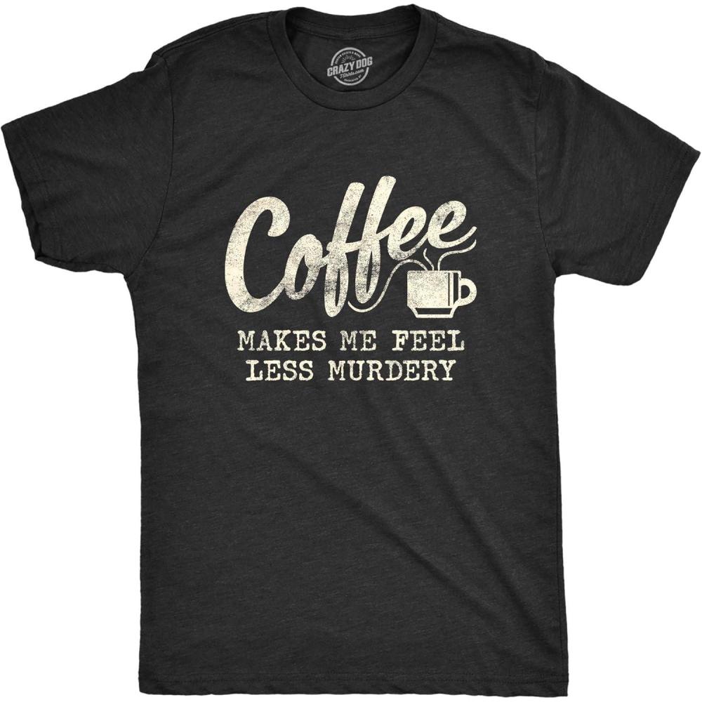 imageMens Coffee Makes Me Feel Less Murdery T Shirt Funny Sarcastic TeeHeather Black