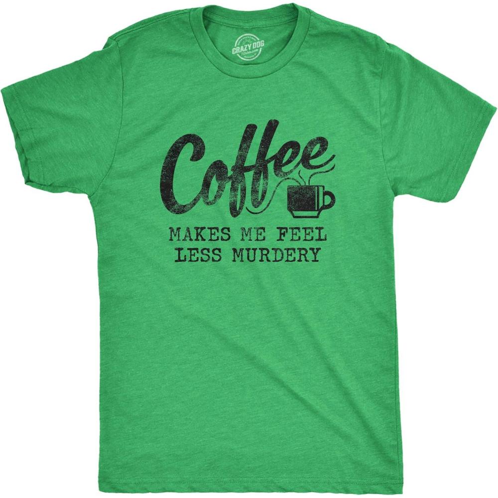 imageMens Coffee Makes Me Feel Less Murdery T Shirt Funny Sarcastic TeeHeather Green