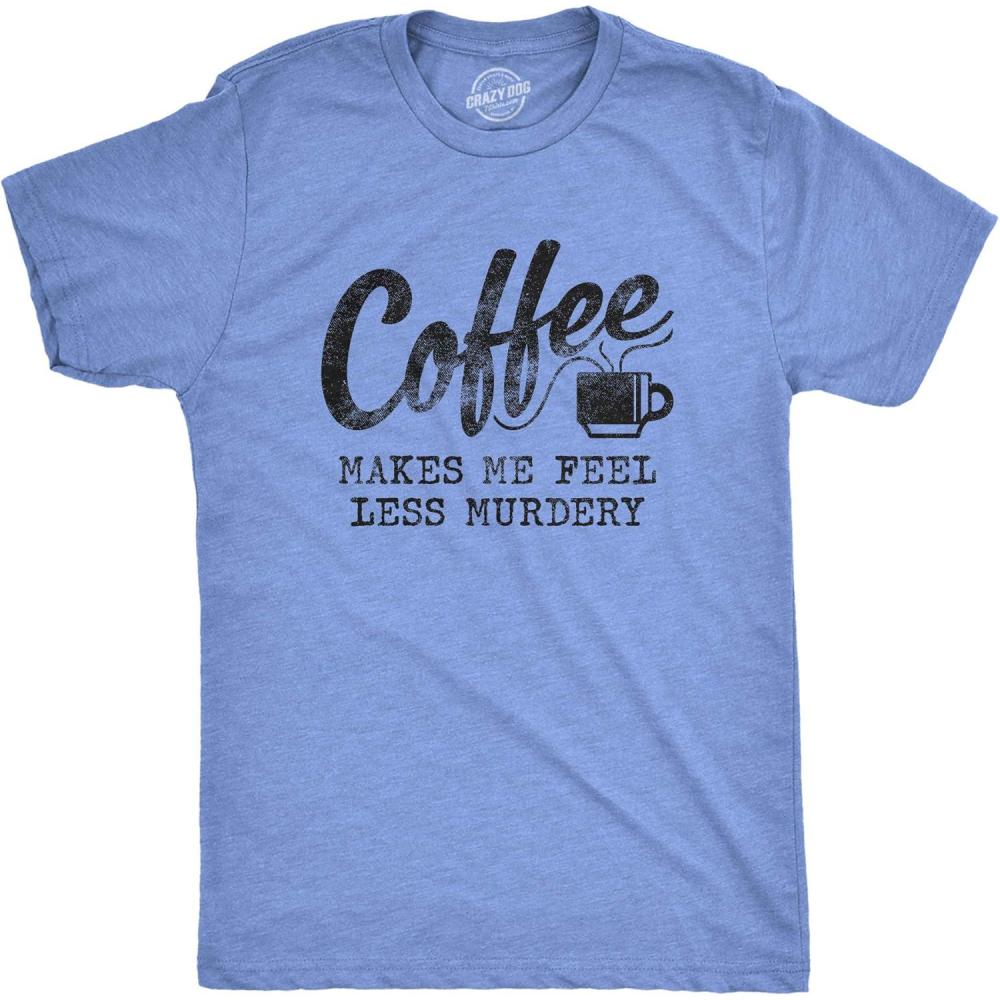 imageMens Coffee Makes Me Feel Less Murdery T Shirt Funny Sarcastic TeeHeather Light Blue