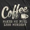 Mens Coffee Makes Me Feel Less Murdery T Shirt Funny Sarcastic Tee(Heather Black)