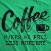 Mens Coffee Makes Me Feel Less Murdery T Shirt Funny Sarcastic Tee(Heather Green)