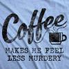 Mens Coffee Makes Me Feel Less Murdery T Shirt Funny Sarcastic Tee(Heather Light Blue)