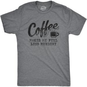 Mens Coffee Makes Me Feel Less Murdery T Shirt Funny Sarcastic Tee(Dark Heather Grey)