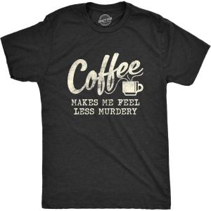Mens Coffee Makes Me Feel Less Murdery T Shirt Funny Sarcastic Tee(Heather Black)