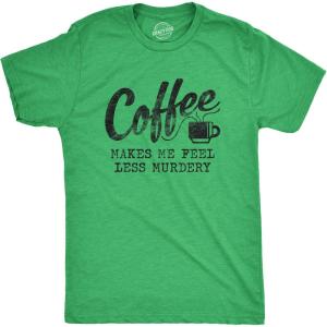 Mens Coffee Makes Me Feel Less Murdery T Shirt Funny Sarcastic Tee(Heather Green)