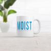 Crazy Dog T-Shirts Moist Because Someone Hates This Word Mug Funny Novelty Cofee Cup – 11oz Microwave Safe Insulated Drinking Cup