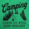 Mens Camping Makes Me Feel Less Murdery T Shirt Funny Cool Sarcastic Camp Top(Heather Green)