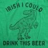 Mens Irish I Could Drink This Beer T Shirt Funny St Patricks Day T-Rex Dino Graphic Tee(Heather Green)