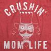 Womens Crushin Mom Life T Shirt Funny Nutcracker Christmas Party Tee for Mother(Heather Red)