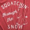 Womens Squatchin Through The Snow T Shirt Funny Xmas Bigfoot Sasquatch Tee for Ladies(Heather Red – Squatchin)