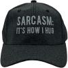 Sarcasm Its How I Hug Hat Funny Sarcastic Novelty Cap Funny Hats Cool Sarcastic Novelty Caps for Men Black – Standard