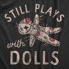 Womens Still Plays with Dolls Funny Creepy Voodoo Curse Tee for Ladies(Heather Black – Dolls)