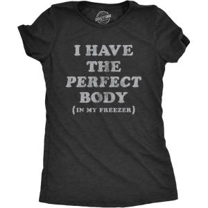 Womens I Have The Perfect Body in My Freezer T Shirt Funny Sarcastic True Crime Lovers Novelty Tee for Ladies(Heather Black)