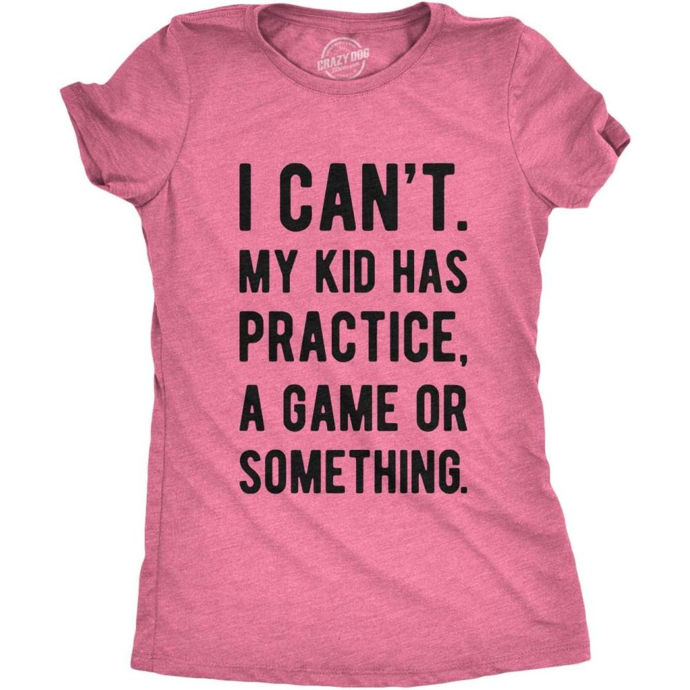 imageCrazy Dog Womens Funny T Shirt I Cant My Kid Has Practice A Game Or Something Mothers Day TeeHeather Pink Womens