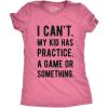 Crazy Dog Womens Funny T Shirt I Cant My Kid Has Practice A Game Or Something Mothers Day Tee(Heather Pink – Womens)