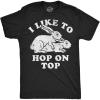 Mens Funny T Shirts I Like to Hop On Top Sarcastic Easter Bunny Tee for Men