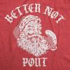 Mens Funny T Shirts Better Not Pout Sarcastic Santa Xmas Tee for Men
