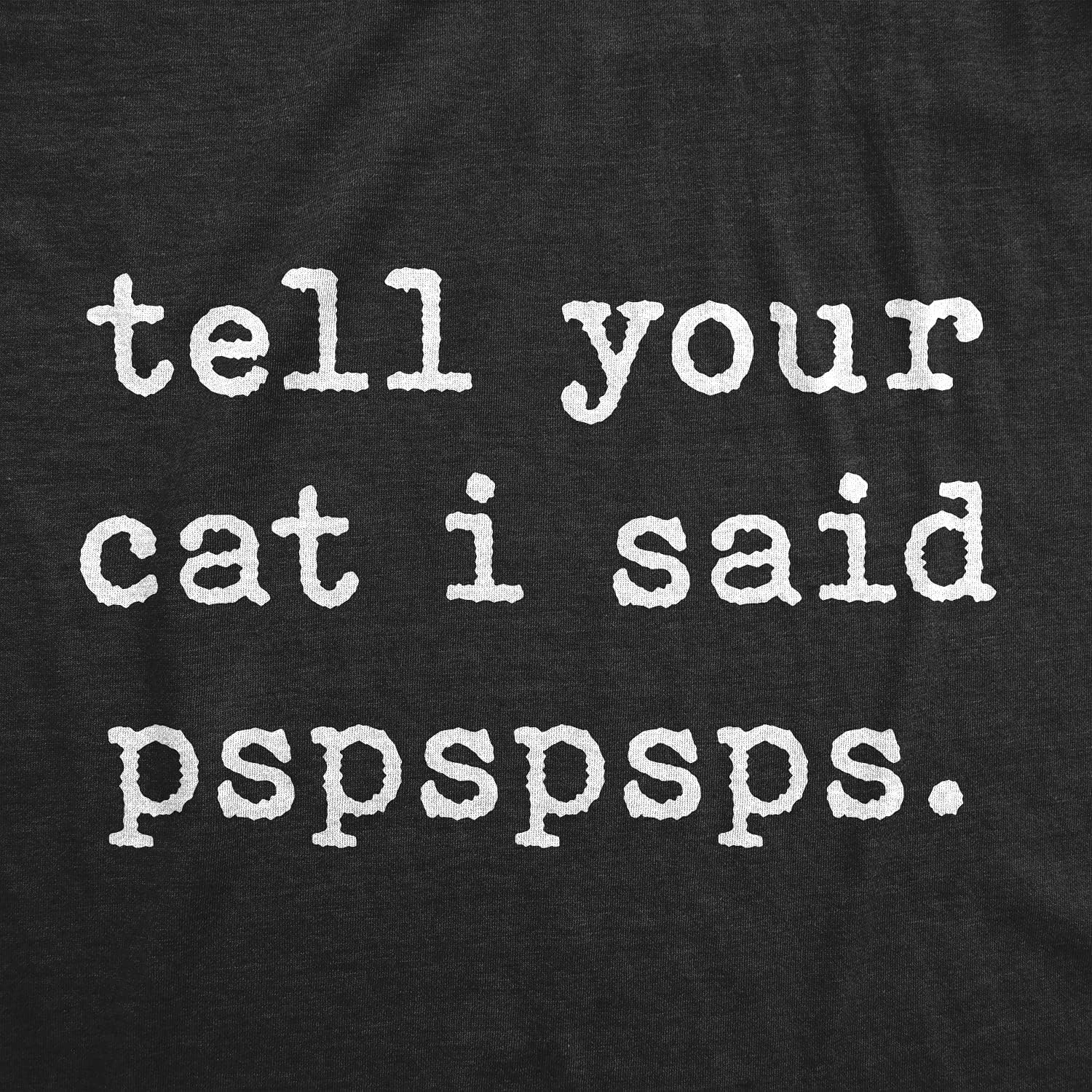 imageMens Tell Your Cat I Said Pspspsps T Shirt Funny Pet Kitty Animal Lover TeeHeather Black